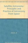 Satellite Astronomy Principles and Practice of Astronomy from Space