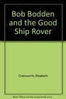 Bob Bodden and the Good Ship Rover