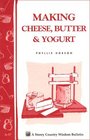 Making Cheese, Butter & Yogurt: Storey Country Wisdom Bulletin A-57