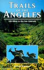 Trails of the Angeles 100 Hikes in the San Gabriels