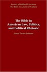 The Bible in American Law Politics And Political Rhetoric
