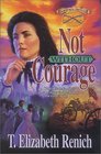 Not Without Courage (Renich, T. Elizabeth, Shadowcreek Chronicles, Bk. 3.)