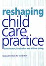 Reshaping Child Care Practice