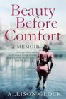 Beauty Before Comfort A Memoir