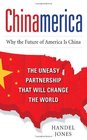 CHINAMERICA  The Uneasy Partnership that Will Change the World