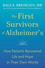 The First Survivors of Alzheimer's How Patients Recovered Life and Hope in Their Own Words