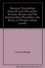 Famous Friendships Aristotle and Alexander Europe Russia and the Independent Republics the Roots of Western Ideas