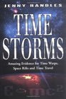 Time Storms The Amazing Evidence of Time Warps Space Rifts and Time Travel