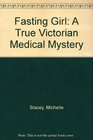 Fasting Girl A True Victorian Medical Mystery