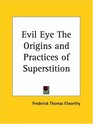 Evil Eye The Origins and Practices of Superstition