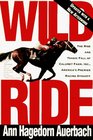 Wild Ride  The Rise and Fall of Calumet Farm Inc America's Premier Racing Dynasty