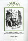 Artful Dodgers Youth and Crime in Early NineteenthCentury London