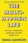 The MultiHyphen Life Work Less Create More and Design a Life That Works for You