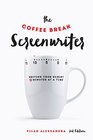 The Coffee Break Screenwriter Writing Your Script Ten Minutes at a Time  2nd Edition