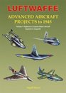 Luftwaffe Advanced Aircraft Projects to 1945 Volume 2 Fighters  GroundAttack Aircraft Lippisch to Zeppelin