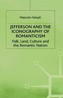 Jefferson and the Iconography of Romanticism Folk Land Culture and the Romantic Nation