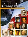 Creating America A History of the United States Beginnings Through Wwi