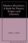 Modern Musicians A Book for Players Singers and Listeners
