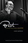 BERT LLOYD A Life of Music and Marxism