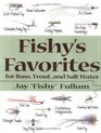 Fishy's Favorites for Bass, Trout, And Saltwater