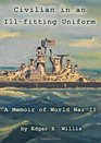 Civilian in an Illfitting Uniform A Memoir of World War II