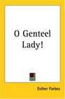 O Genteel Lady