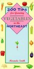 200 Tips for Growing Vegetables in the Northeast