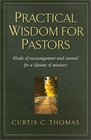 Practical Wisdom for Pastors Words of Encouragement and Counsel for a Lifetime of Ministry