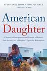 American Daughter A Memoir of Intergenerational Trauma a Mother's Dark Secrets and a Daughter's Quest for Redemption