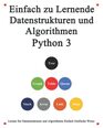 Einfach zu lernende Datenstrukturen und Algorithmen Python 3 Lernen Sie Datenstrukturen und Algorithmen einfach und interessant auf grafische Weise