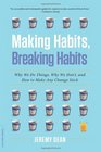 Making Habits Breaking Habits Why We Do Things Why We Don't and How to Make Any Change Stick