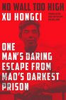 No Wall Too High One Man's Daring Escape from Mao's Darkest Prison