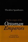 Theodore Spandounes On the Origins of the Ottoman Emperors