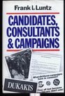 Candidates Consultants and Campaigns The Style and Substance of American Electioneering