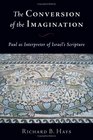 The Conversion of the Imagination Paul As Interpreter of Israel's Scripture