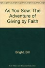 As You Sow The Adventure of Giving by Faith