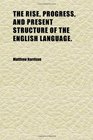 The Rise Progress and Present Structure of the English Language