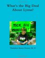 What's the Big Deal About Lyme? Understanding the Complexities of Lyme Disease in Adults and Children; a Handbook for Families