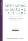 Reweaving the Social Tapestry Toward a Public Philosophy and Policy for Families
