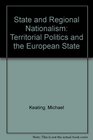 State and Regional Nationalism Territorial Politics and the European State