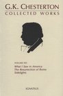 Collected Works of G.K. Chesterton: What I Saw in America, the Resurrection of Rome and Side Lights (Collected Works of Gk Chesterton)