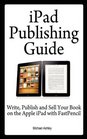 iPad Publishing Guide Write Publish and Sell Your Book on the Apple iPad with FastPencil