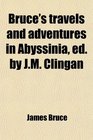 Bruce's travels and adventures in Abyssinia ed by JM Clingan