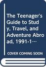 The Teenager's Guide to Study Travel and Adventure Abroad 19911992