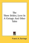 The Three Brides Love In A Cottage And Other Tales