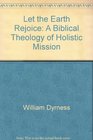 Let the earth rejoice A biblical theology of holistic mission