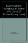 Euell Gibbons' handbook of edible wild plants (A Unilaw library book)