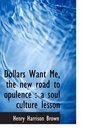 Dollars Want Me the new road to opulence  a soul culture lesson