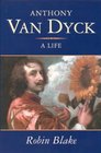 Anthony Van Dyck A Life