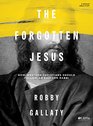 The Forgotten Jesus  Bible Study Book